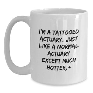Funny Actuary Gifts, Unique White Coffee Mug for Graduation, I'm A Tattooed Actuary, Gifts from Family to Actuary