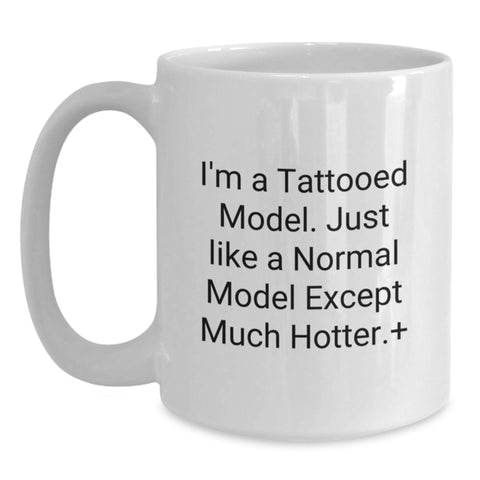 Image of Funny Model Gifts from Friends for Graduation Unique White Coffee Mugs, I'm A 'Tattooed Model' - Novelty Mug, Funny Model Quote, 11oz/15oz Ceramic - Main