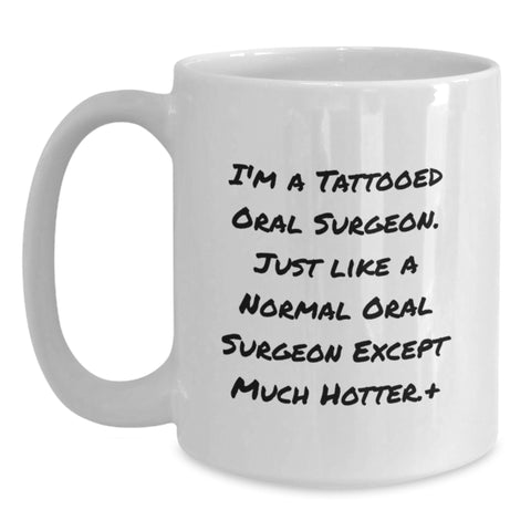 Image of Funny Gifts for Oral Surgeon from Friends - White Coffee Mug - I'm A Tattooed Oral Surgeon Except Much Hotter. - Main