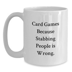 Funny Card Games Gifts for Men from Friends - Unique White Coffee Mug - Graduation Unique Gifts - Card Games Because Stabbing People Is Wrong Humor