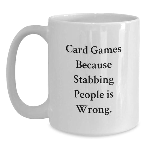 Image of Funny Card Games Gifts for Men from Friends - Unique White Coffee Mug - Graduation Unique Gifts - Card Games Because Stabbing People Is Wrong Humor - Main