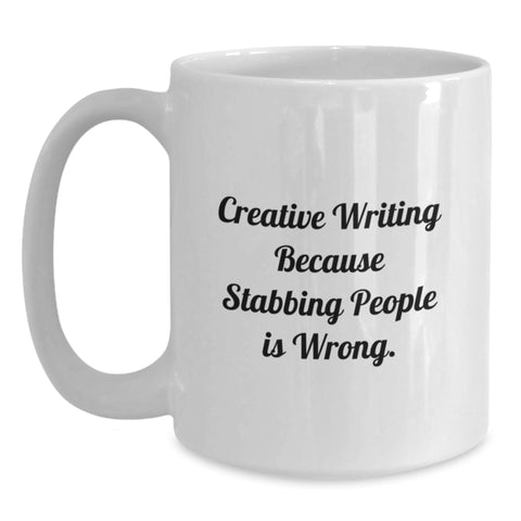 Image of Funny Creative Writing Gift from Friends for Graduation, Unique White Coffee Mug with Inspirational Quote - 'Creative Writing Because Stabbing People Is Wrong.' - Main
