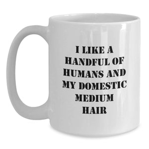 Funny Domestic Medium Hair Gifts for Men, White Coffee Mug with I Like A Handful Of Humans And My Domestic Medium Hair, Graduation Unique Gift Ideas for Friends