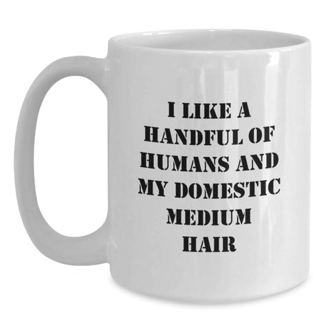 Image of Funny Domestic Medium Hair Gifts for Men, White Coffee Mug with I Like A Handful Of Humans And My Domestic Medium Hair, Graduation Unique Gift Ideas for Friends - Main