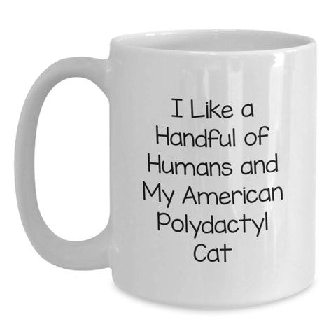 Image of American Polydactyl Cat Lover Gifts from Friends Unique Graduation Mugs - Funny Quote I Like A Handful Of Humans, My American Polydactyl Cat Mug White Ceramic 11oz or 15oz Capacity - Main