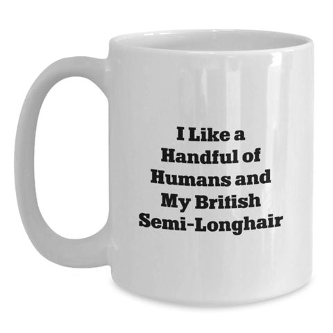 Image of Funny British Semi-Longhair Cat Gifts for Graduation, White Coffee Mug, I Like A Handful Of Humans And My British Semi-longhair - Main