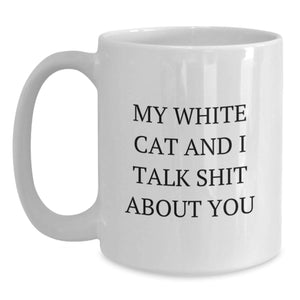 Funny White Cat Gifts: My White Cat And I Talk Shit About You, White Coffee Mug for Graduation, White Cat Enthusiasts Gifts from Family to Friends