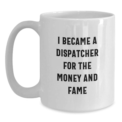 Image of Funny Dispatcher Gifts For Men From Family - I Became A Dispatcher For The Money And Fame Quote White Coffee Mug - Main