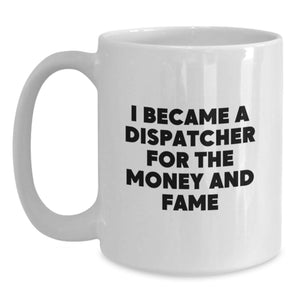 Inspiration for Dispatchers, Funny Quote White Coffee Mug Gifts from Friends to Graduation Unique Gifts for Men and Women Dispatcher Enthusiasts