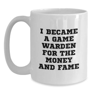 Funny Game Warden Gifts for Men and Women - I Became A Game Warden For The Money And Fame White Coffee Mugs - Unique Christmas Memorable Present