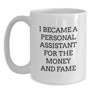 Funny Personal Assistant Gifts for Men and Women, Graduation Unique Gifts from Friends and Family, White Coffee Mug with 'I Became A Personal Assistant For The Money And Fame' Quote