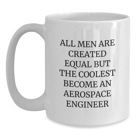 Image of Gifts from Friends for Aerospace Engineer Christmas Unique Funny Mugs - White Coffee Mug with Quote 'All Men Are Created Equal But The Coolest Become An Aerospace Engineer' - Main