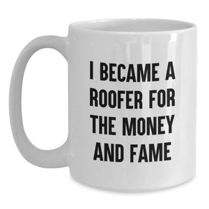 Funny Roofer Gifts for Men, White Coffee Mug, I Became A Roofer For The Money And Fame, Unique Graduation Gifts from Friends, Family