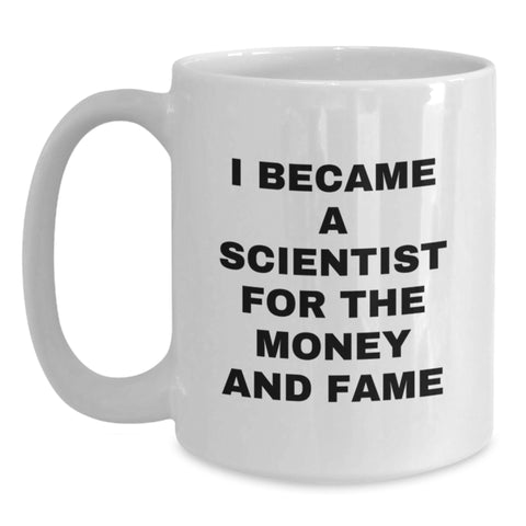 Image of Cute Funny Scientist Gifts for Men from Friends, White Coffee Mug with I Became A Scientist For The Money And Fame Quote, Christmas Unique - Main