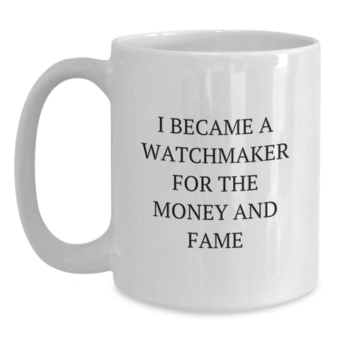 Image of Funny Watchmaker Gifts from Friends for Men - I Became A Watchmaker For The Money And Fame Quote on White Coffee Mug - Main