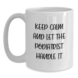 Funny Podiatrist Gifts for Graduation Unique White Coffee Mugs, 'Keep Calm And Let The Podiatrist Handle It', Gifts from Friends to Podiatrist