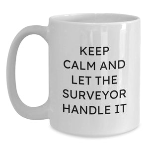 Gifts for Surveyors Men Who Love White Coffee Mugs - Keep Calm And Let The Surveyor Handle It Christmas Unique Gifts from Friends - White Ceramic 11oz/15oz
