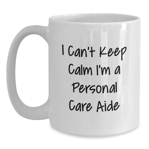 Image of Funny Personal Care Aide White Coffee Mug Gifts from Men to Friends, Cute I Can't Keep Calm I'm A Personal Care Aide Graduation Unique Gifts, White Coffee Mug for Personal Care Aide Enthusiasts - Main