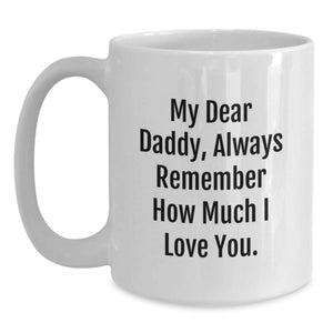 Funny Daddy Gifts for Men Unique White Coffee Mugs Always Remember How Much I Love You Gifts from Men Gifts for Daddy Christmas Unique Gifts