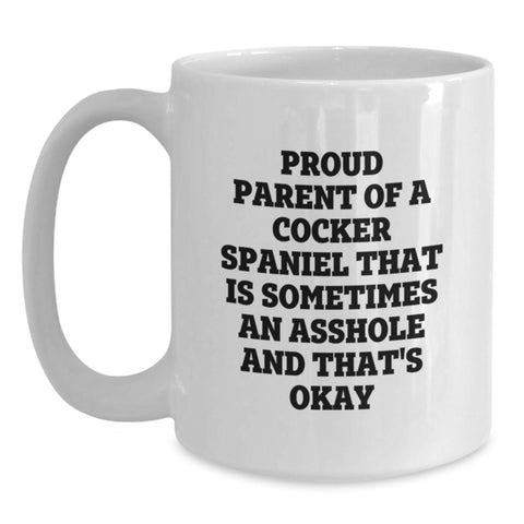 Image of Cocker Spaniel Mom Gifts, Proud Parent of an Asshole - Funny White Coffee Mug for Graduation, Gifts from Men to Women, Friends, Family - Main