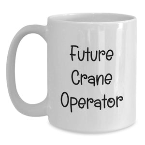Funny Future Crane Operator Gifts from Men, Unique White Coffee Mug for Crane Operator Friends, Funny Graduation Unique Gifts
