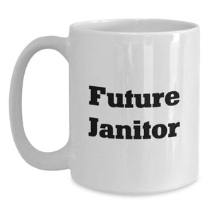 Funny Janitor Gifts, Future Janitor Quote White Coffee Mug, Gifts from Friends, Birthday Unique Gifts for Janitor