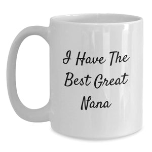 Funny Nana Gifts for Christmas - White Coffee Mug with I Have The Best Great Nana Quote, Gifts from Friends to Family