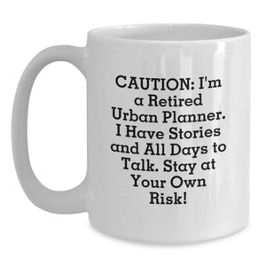 Funny Urban Planner Gifts for Him - Birthday Unique Mug From Friends - Caution: I'm A Retired Urban Planner - White Coffee Mug, 11oz or 15oz Capacity