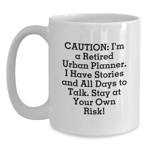 Image of Funny Urban Planner Gifts for Him - Birthday Unique Mug From Friends - Caution: I'm A Retired Urban Planner - White Coffee Mug, 11oz or 15oz Capacity - Main