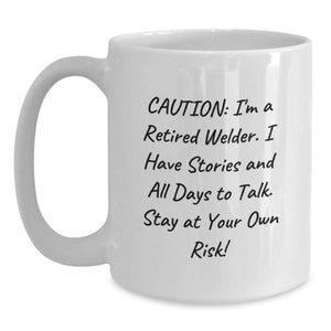 Funny Welder Gifts from Friends - Caution: I'm A Retired Welder White Coffee Mug, Birthday Unique Gifts for Men, Women, Coworkers, Family - 11oz or 15oz Capacity