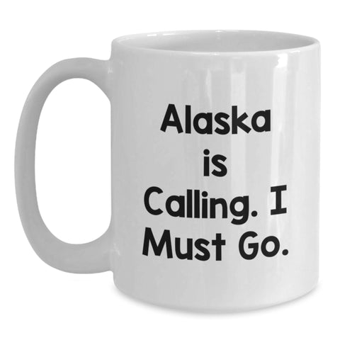 Image of Alaska Gifts for Friends and Family, Funny White Coffee Mug with Quote 'Alaska Is Calling. I Must Go.' for Birthday Unique Presents - Main