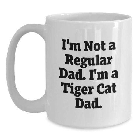 Image of Funny Tiger Cat Gifts for Dad, Unique White Coffee Mug, Christmas Unique Gifts from Husband, I'm Not A Regular Dad. I'm A Tiger Cat Dad. - Main