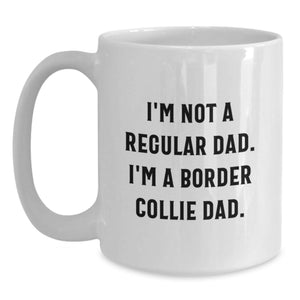 Funny Border Collie Dad Gifts for Him, I'm Not A Regular Dad. I'm A Border Collie Dad. White Coffee Mug for Graduation Unique Gifts from Dad to Son