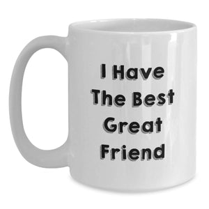 Funny White Coffee Mug Gifts from Friends for Friend's Graduation - 'I Have the Best Great Friend'