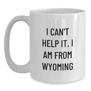 Wyoming Gifts from Home, Funny White Coffee Mug for Graduation, 'I Can't Help It. I Am From Wyoming' - 11oz or 15oz Ceramic Mug for Men, Women, Friends, Coworkers, Family