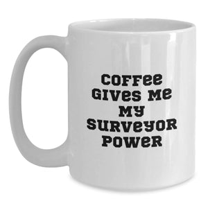 Funny Surveyor Power White Coffee Mug Gifts for Surveyor, Perfect for Graduation from Friends, Family, or Coworkers