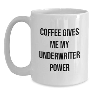 Funny Underwriter Gifts from Friends White Coffee Mugs - 'Coffee Gives Me My Underwriter Power' Unique Christmas Unique Gifts for Underwriters