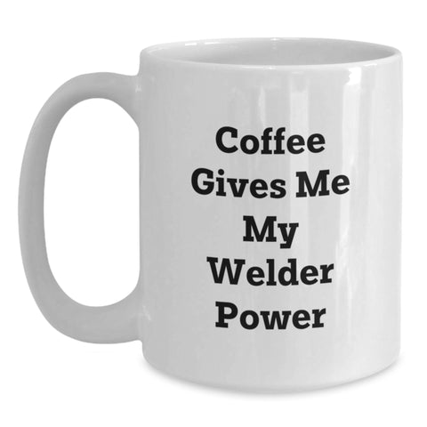 Image of Welder Gifts for Men, Funny White Coffee Mug for Graduation, 'Coffee Gives Me My Welder Power' - Gifts from Men, Gifts for Welder Friends - Main