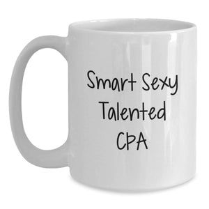 Smart Sexy Talented CPA Inspirational Gift for CPA, Unique White Coffee Mug for Christmas, Funny Quote Gifts from Friends for Friends