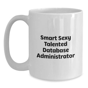 Funny Quotes For Smart Sexy Talented Database Administrator Gifts, Funny White Coffee Mug, Gift from Family to Database Administrator, Unique Christmas Unique Gifts for Men, Women, Friends, Coworkers