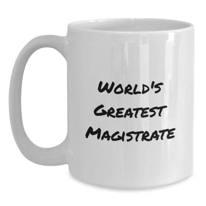 Funny World's Greatest Magistrate Gifts for Him or Her, Unique White Coffee Mug for Birthday, 'World's Greatest Magistrate' Quote, Gifts from Family or Friends