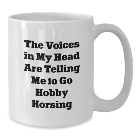 Image of Funny Hobby Horse Enthusiast Gifts from Men to Friends - 'The Voices In My Head Are Telling Me To Go Hobby Horsing' White Coffee Mug, Birthday Unique Gifts for Women - Additional