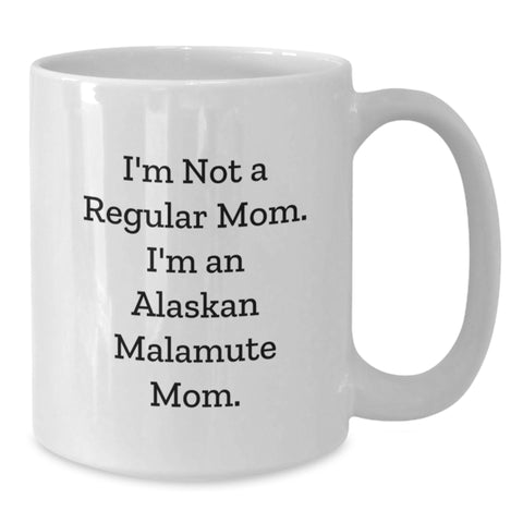Image of Funny Alaskan Malamute Dog Mom Gifts from Family for Birthday, White Coffee Mug, I'm Not A Regular Mom. I'm An Alaskan Malamute Mom. - Additional