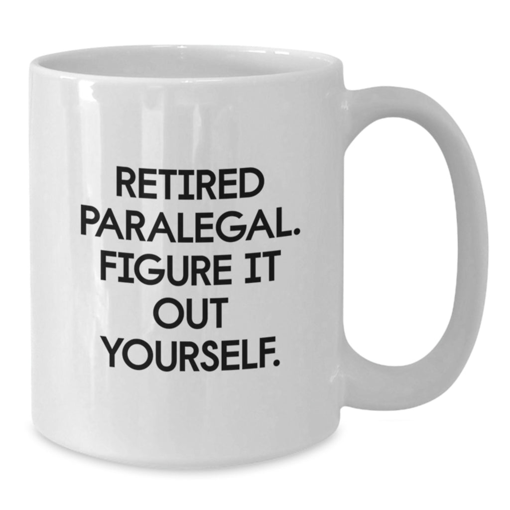 Funny Gift for Paralegal Friends from Family - White Coffee Mug - Retired Paralegal Figure It Out Yourself - Additional