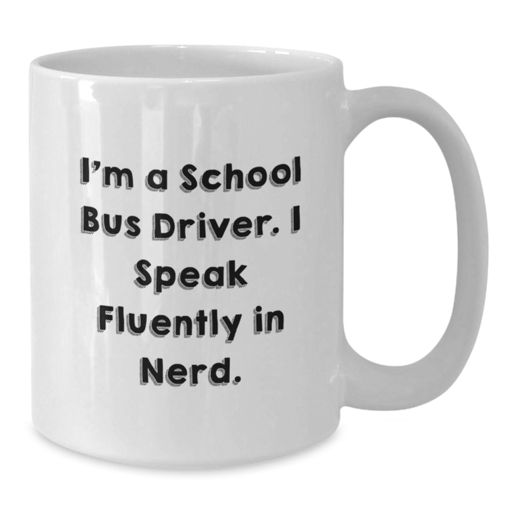 Funny School Bus Driver Gifts for Men from Friends - I'm A School Bus Driver. I Speak Fluently In genius. White Coffee Mug - Additional