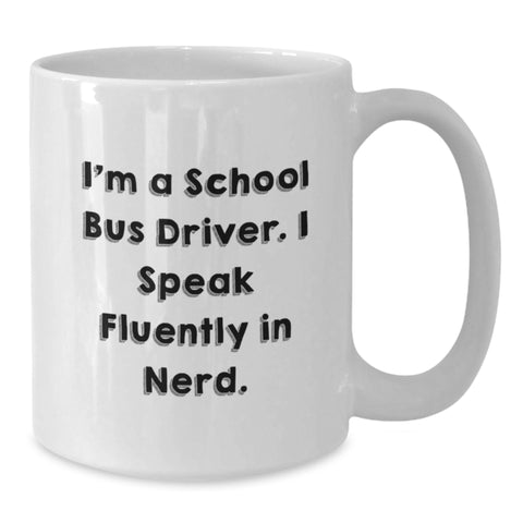 Image of Funny School Bus Driver Gifts for Men from Friends - I'm A School Bus Driver. I Speak Fluently In genius. White Coffee Mug - Additional