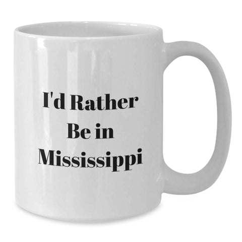 Image of Funny Mississippi Gifts for Her, White I'd Rather Be In Mississippi Coffee Mug, Valentine's Unique Gifts from Men - Additional