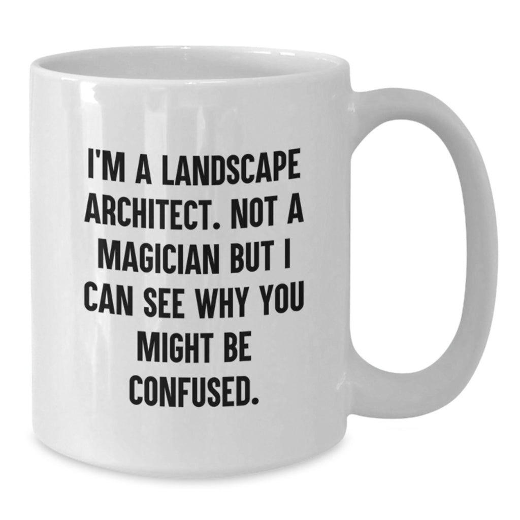 Funny Landscape Architect Gifts, White Coffee Mug for Him, Valentine's Unique Gifts from Men to Friends, 'I'm A Landscape Architect. Not A Magician...' - Additional