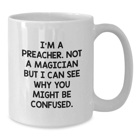 Image of Funny Preacher Gifts for Men, White Coffee Mug, I'm A Preacher. Not A Magician But I Can See Why You Might Be Confused. - Additional