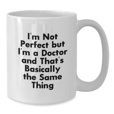 Image of Funny Doctor Gifts, White Coffee Mug for Doctor, 'I'm Not Perfect But I'm A Doctor' Quote, Gifts from Friends, Birthday Unique Gifts for Doctor - Additional